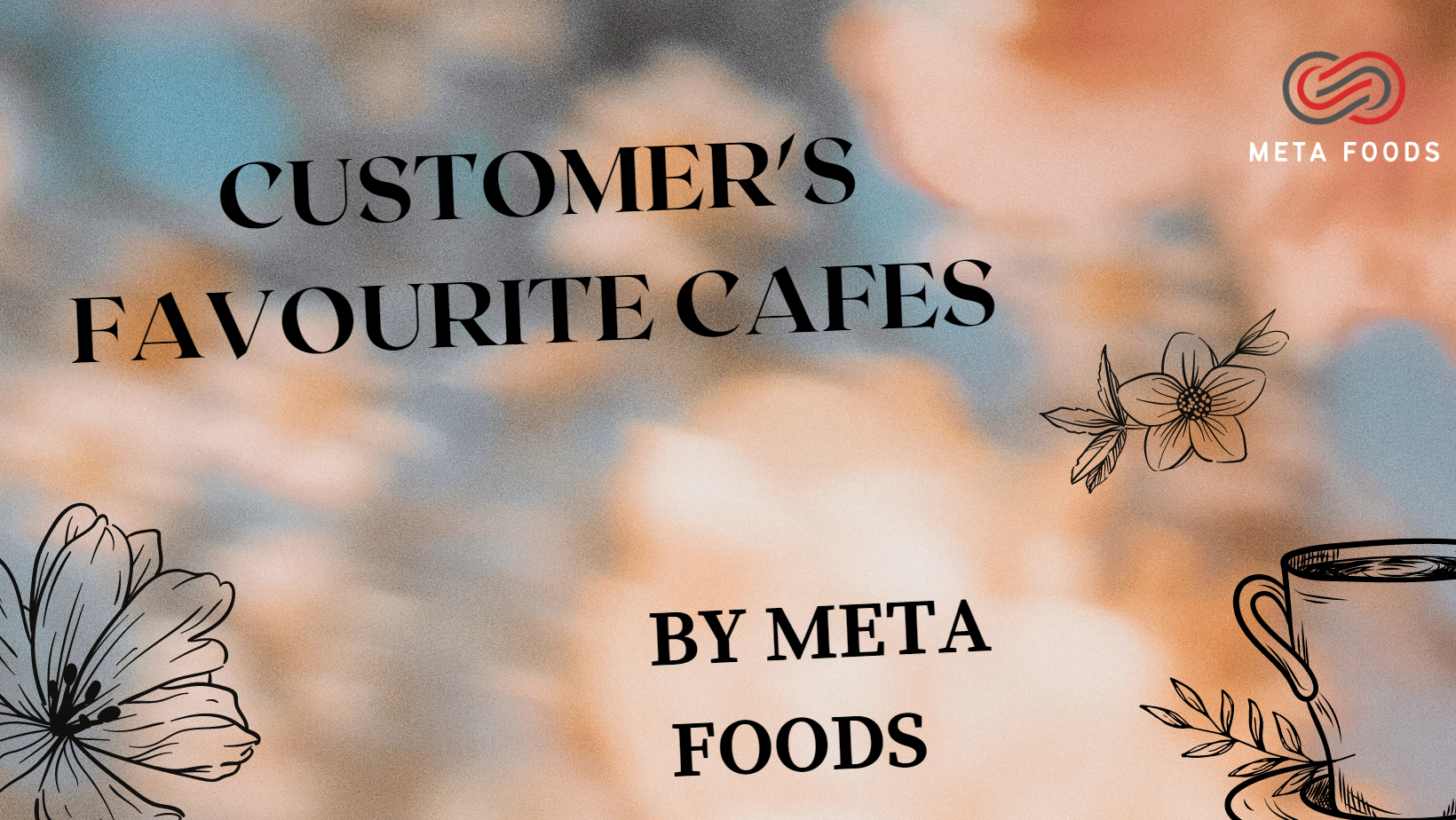 You are currently viewing top customer favourite cafe of meta foods